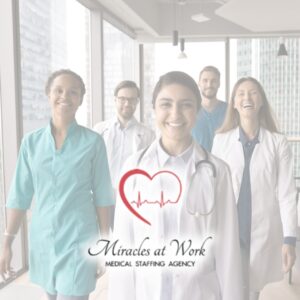 Miracles at Work Medical Staffing Agency